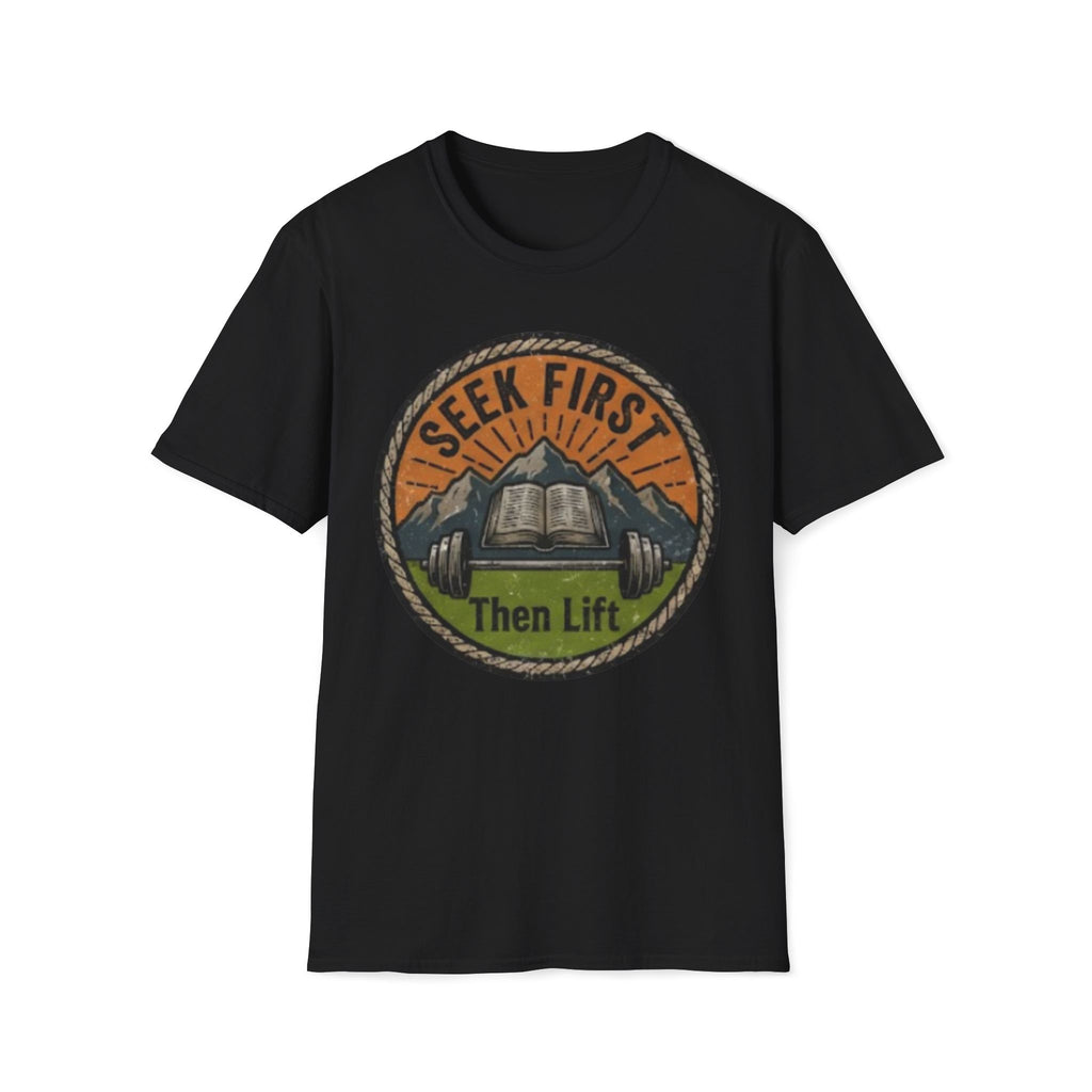 Seek First, Then Lift T-Shirt