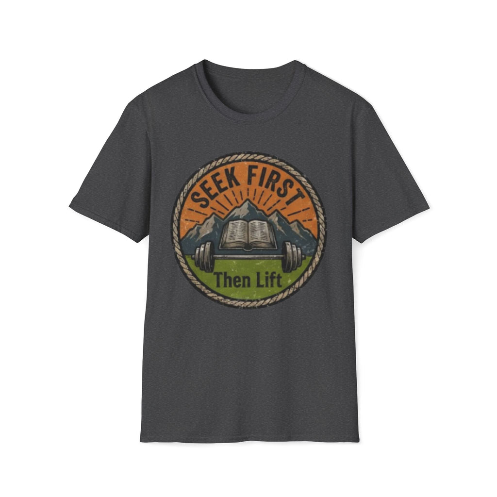 Seek First, Then Lift T-Shirt
