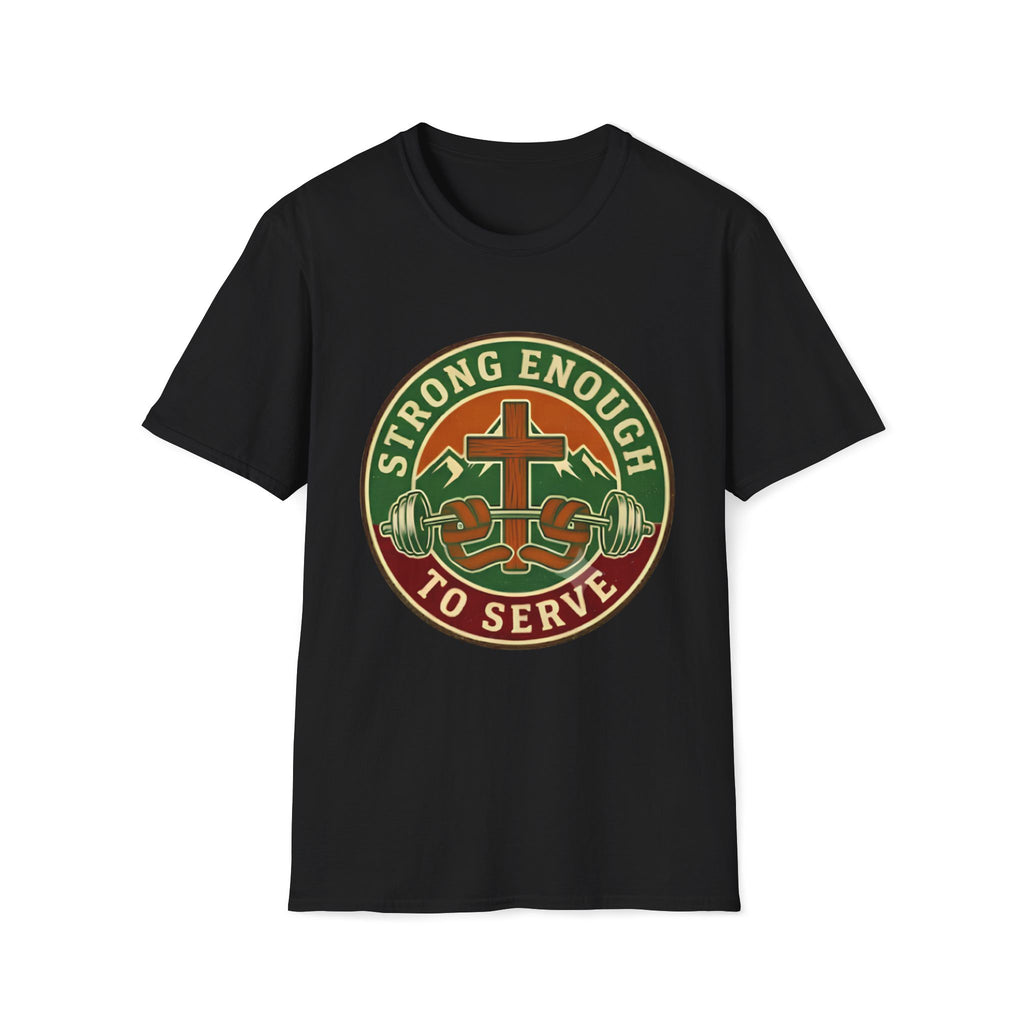 Strong Enough to Serve T-Shirt