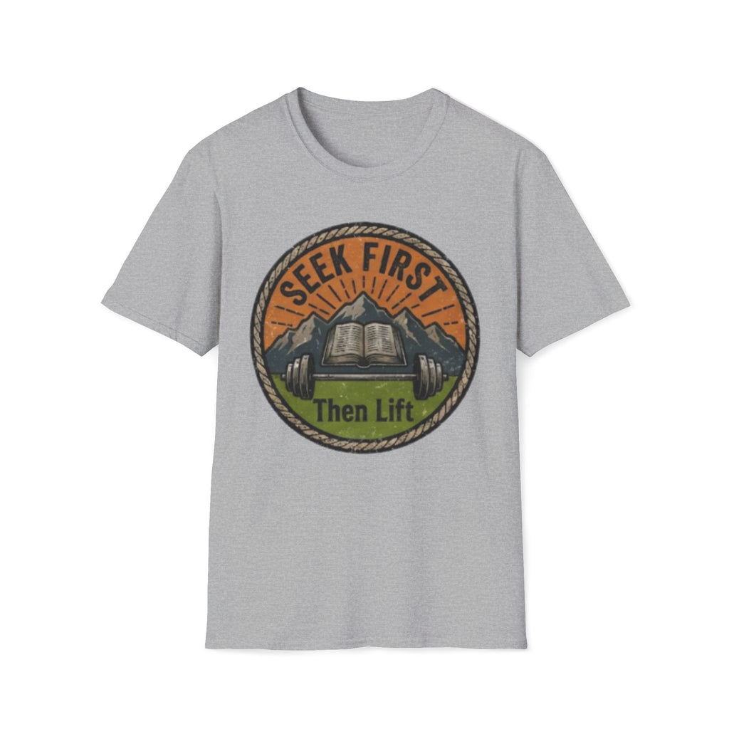 Seek First, Then Lift T-Shirt