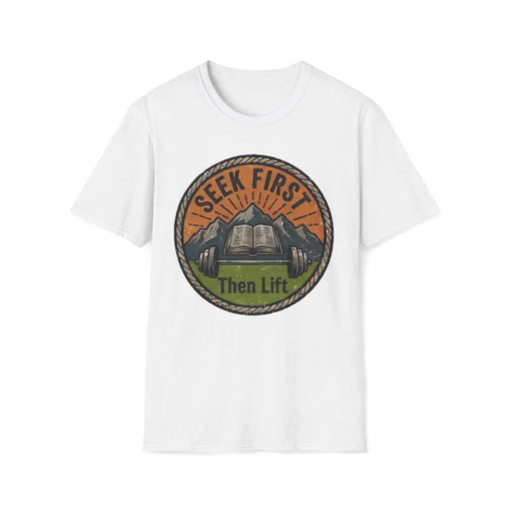 Seek First, Then Lift T-Shirt