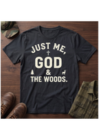 Just Me, God, and the Woods T-Shirt