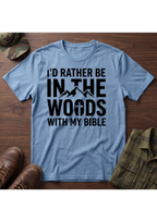 I'd Rather Be in the Woods with my Bible T-Shirt