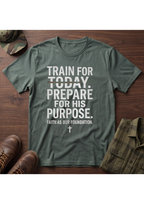 Train for Today, Prepare for His Purpose T-Shirt