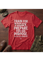 Train for Today, Prepare for His Purpose T-Shirt