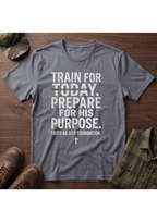 Train for Today, Prepare for His Purpose T-Shirt