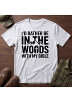 I'd Rather Be in the Woods with my Bible T-Shirt