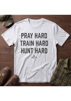 Pray Hard, Train Hard, Hunt Hard T-Shirt